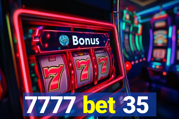 7777 bet 35